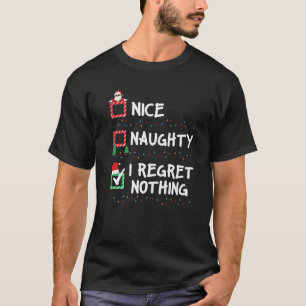 Nice Naughty I Regret Nothing Christmas List Xmas  T-Shirt