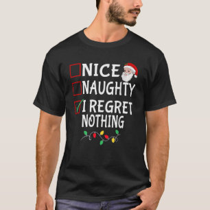 Nice Naughty I Regret Nothing Funny Christmas List T-Shirt