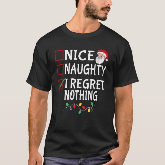 Nice Naughty I Regret Nothing Funny Christmas List T-Shirt (Front)