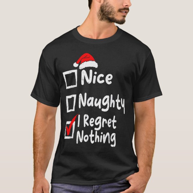 Nice Naughty I Regret Nothing Funny Christmas List T-Shirt (Front)