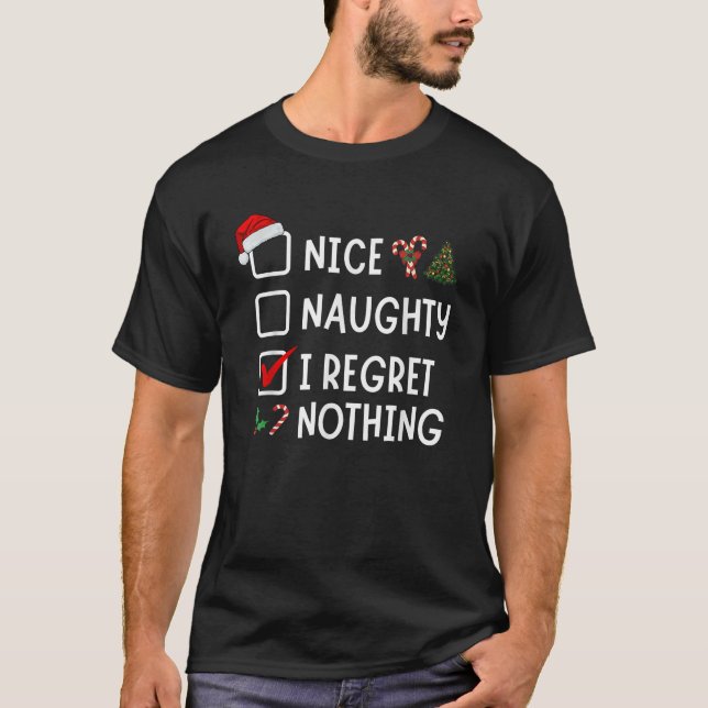 Nice Naughty I Regret Nothing Funny Christmas List T-Shirt (Front)