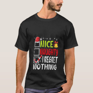 Nice Naughty I Regret Nothing Funny Christmas List T-Shirt