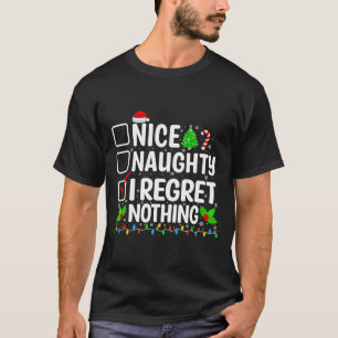 Nice Naughty I Regret Nothing Funny Christmas Xmas T-Shirt