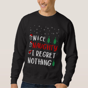 Nice Naughty I Regret Nothing Santa Christmas Lis Sweatshirt
