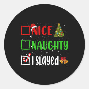Nice Naughty I Slayed Christmas List Holiday Xmas  Classic Round Sticker