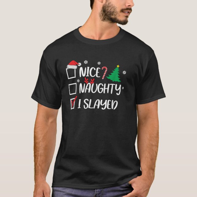 Nice Naughty I Slayed Christmas List Santa  T-Shirt (Front)