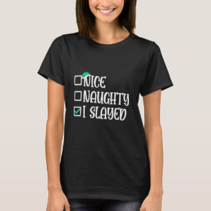 Nice Naughty I Slayed Christmas List Xmas Santa Cl T-Shirt