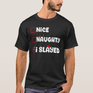 Nice Naughty I Slayed Christmas List Xmas Santa Cl T-Shirt