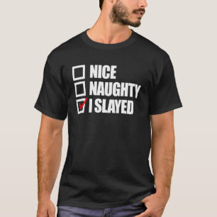 Nice Naughty I Slayed Women's Christmas Slay T-Shirt