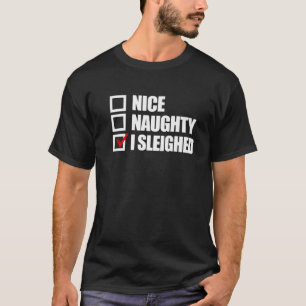 Nice Naughty I Sleighed Funny Christmas Women s Sl T-Shirt