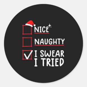 Nice Naughty I Swear I Tried Christmas  Classic Round Sticker