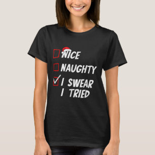 Nice Naughty I Swear I Tried Christmas Family Xmas T-Shirt