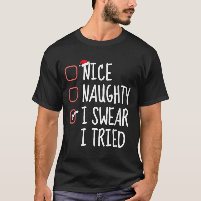Nice Naughty I Swear I Tried Christmas List Santa  T-Shirt (Front)