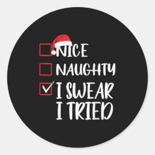 Nice Naughty I Swear I Tried Christmas List Xmas S Classic Round Sticker