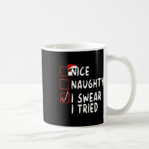 Nice Naughty I Swear I Tried Christmas List Xmas S Coffee Mug