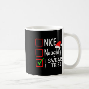 Nice Naughty I Swear I Tried Christmas List Xmas S Coffee Mug