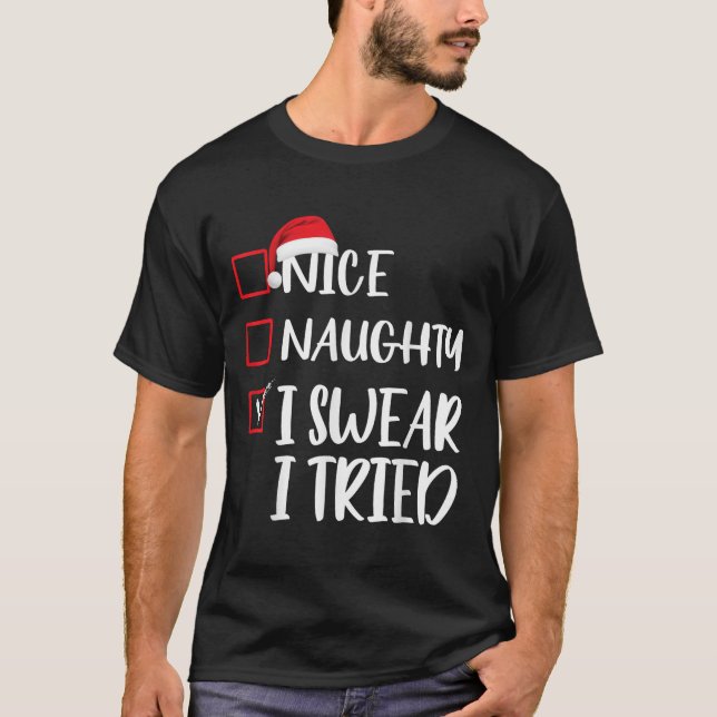 Nice Naughty I Swear I Tried Christmas List Xmas S T-Shirt (Front)