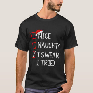 Nice Naughty I Swear I Tried Christmas List Xmas S T-Shirt
