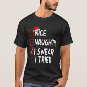 Nice Naughty I Swear I Tried Christmas List Xmas S T-Shirt