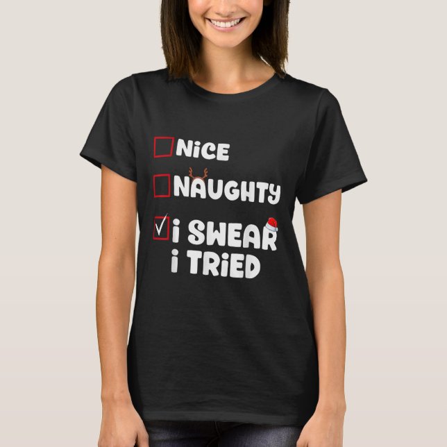 Nice Naughty I Swear I Tried Christmas List Xmas S T-Shirt (Front)