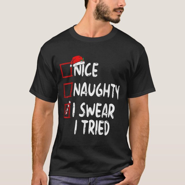Nice Naughty I Swear I Tried Christmas List Xmas S T-Shirt (Front)