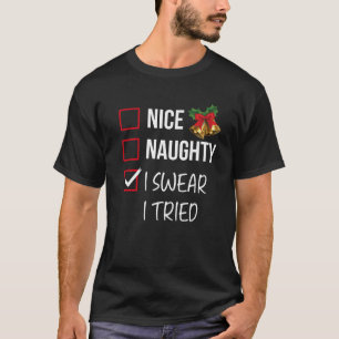 Nice Naughty I Swear I Tried Christmas List Xmas S T-Shirt