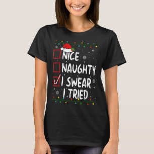 Nice Naughty I Swear I Tried Christmas List Xmas S T-Shirt