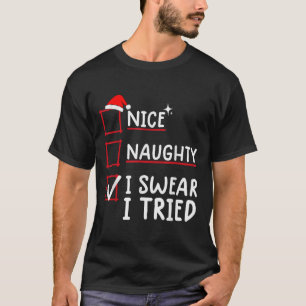 Nice Naughty I Swear I Tried Christmas  T-Shirt