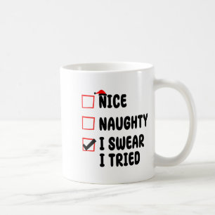Nice Naughty I Swear I Tried  Coffee Mug