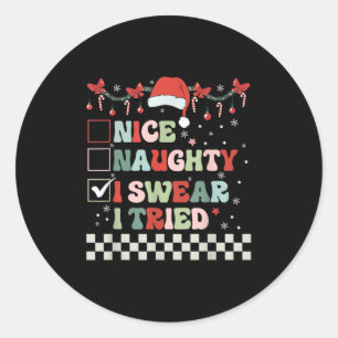 Nice Naughty I Swear I Tried Cool Christmas List S Classic Round Sticker