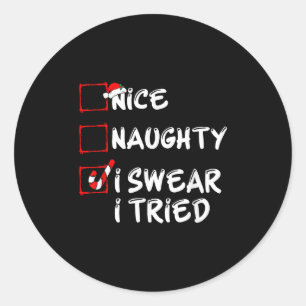 Nice Naughty I Swear I Tried Funny Christmas Famil Classic Round Sticker