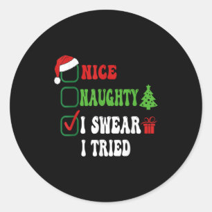 Nice Naughty I Swear I Tried Funny Christmas List  Classic Round Sticker