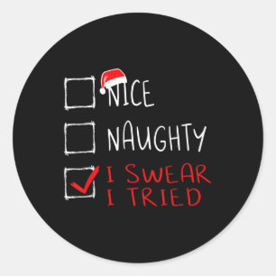 Nice Naughty I Swear I Tried Funny Christmas List Classic Round Sticker