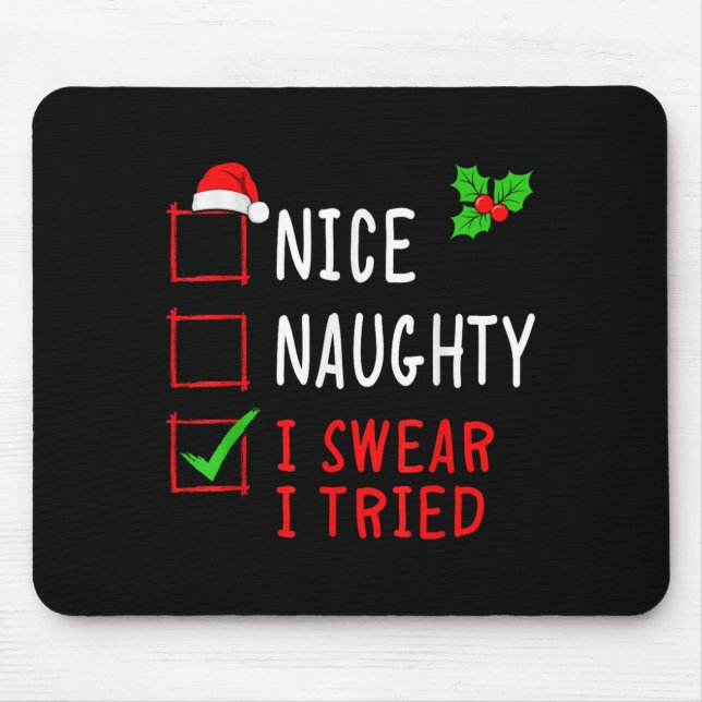 Nice Naughty I Swear I Tried Funny Christmas List  Mouse Pad (Front)
