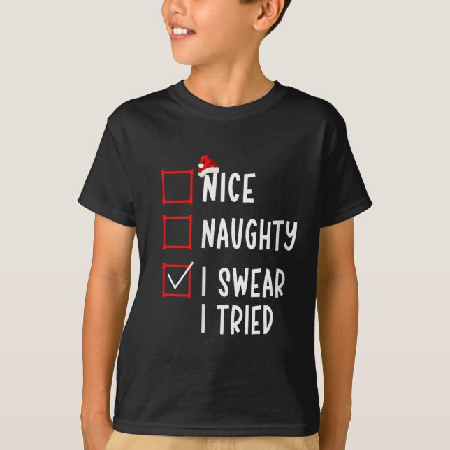 Nice Naughty I Swear I Tried Funny Christmas List  T-Shirt (Front)