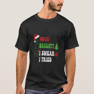 Nice Naughty I Swear I Tried Funny Christmas List  T-Shirt