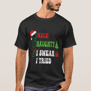 Nice Naughty I Swear I Tried Funny Christmas List  T-Shirt