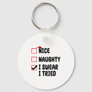 Nice Naughty I Swear I Tried  Key Ring