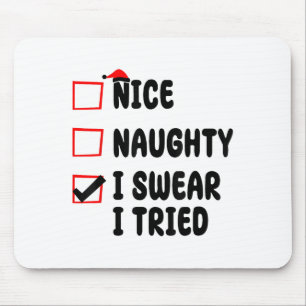 Nice Naughty I Swear I Tried  Mouse Pad