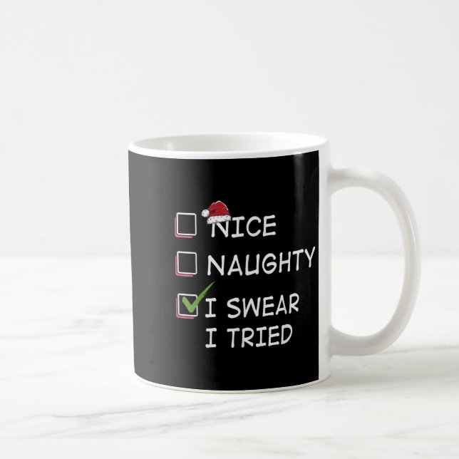 Nice Naughty I Swear I Tried Tee Christmas List Xm Coffee Mug (Right)