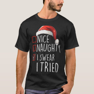 Nice Naughty I Swear I Tried Xmas Santa Claus Chri T-Shirt