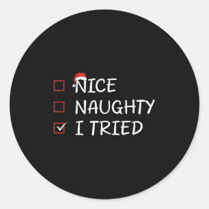 Nice Naughty I Tried  Classic Round Sticker