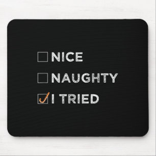 Nice Naughty I Tried - Funny Christmas  Mouse Pad