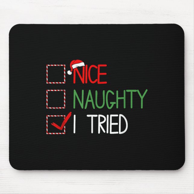 Nice Naughty I Tried Santa's Naughty List Funny Ch Mouse Pad (Front)