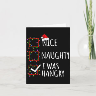Nice Naughty I Was Hangry Christmas List Santa Cla Card