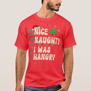 Nice Naughty I Was Hangry Christmas List Xmas Sant T-Shirt