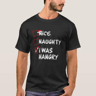 Nice Naughty I Was Hangry Funny Christmas Family P T-Shirt