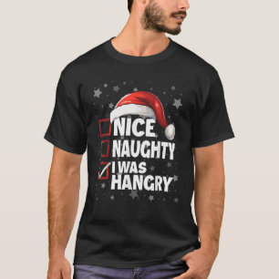 Nice Naughty I Was Hangry Xmas Santa Claus Christm T-Shirt