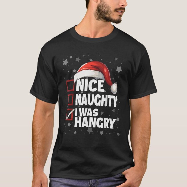 Nice Naughty I Was Hangry Xmas Santa Claus Christm T-Shirt (Front)