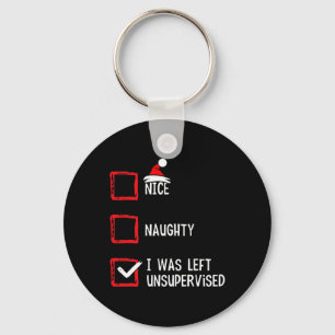 Nice Naughty I Was Left Unsupervised Christmas Lis Key Ring